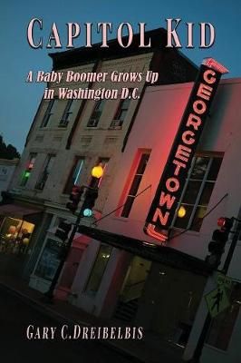 Capitol Kid: A Baby Boomer Grows Up in Washington, D.C. 9781635354218