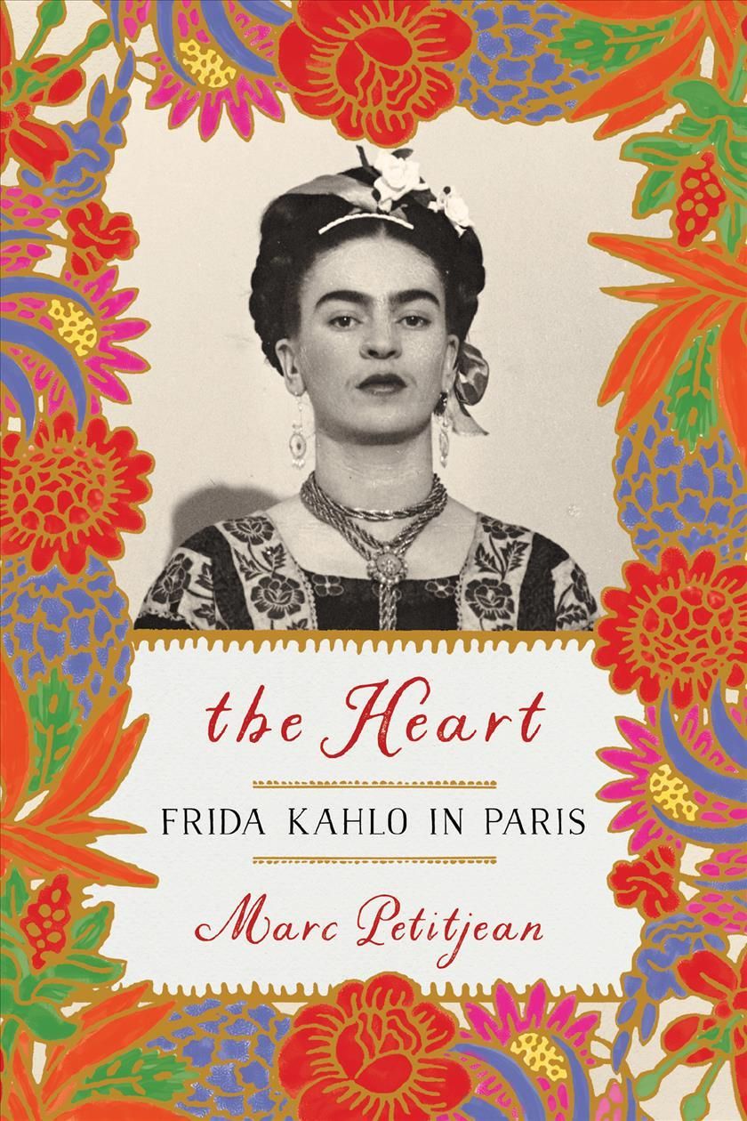 Heart, The: Frida Kahlo in Paris By Marc Petitjean 9781635421903