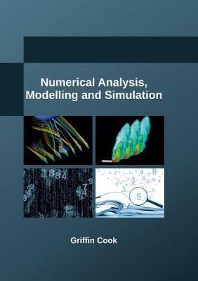 Numerical Analysis, Modelling and Simulation By Griffin Cook