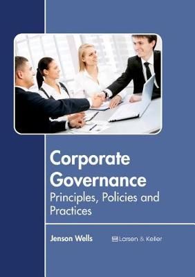 Corporate Governance: Principles, Policies and Practices By Wells