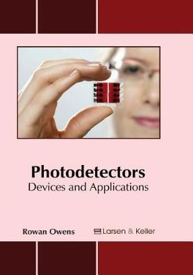 Photodetectors: Devices and Applications By Rowan Owens 9781635492194