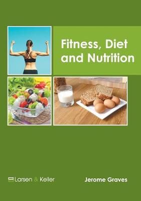 Fitness, Diet and Nutrition By Jerome Graves (editor) 9781635497465