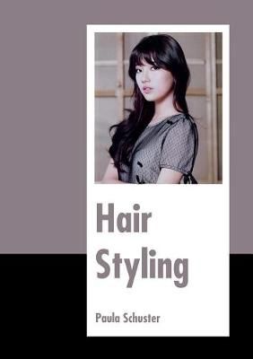 Hair Styling By Paula Schuster 9781635497472 (Hardback)