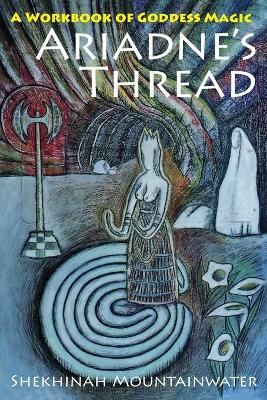 Ariadne's Thread: A Workbook of Goddess Magic 9781635617733