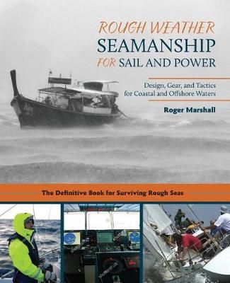 Rough Weather Seamanship for Sail and Power By Roger Marshall