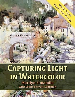 Capturing Light in Watercolor By Simandle, Marilyn, 9781635619416