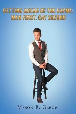 Getting Ahead of the Gayme By Mason R Glenn 9781635681680 (Paperback)
