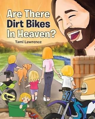 Are There Dirt Bikes in Heaven? By Tami Lawrence 9781635757392