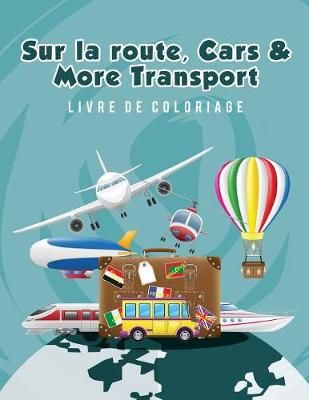 Sur la route, Cars & More Transport livre de coloriage 9781635893090