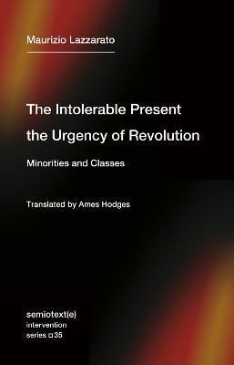 The Intolerable Present, the Urgency of Revolution 9781635901818