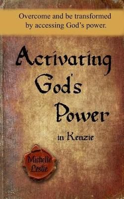 Activating God's Power in Kenzie By Michelle Leslie 9781635949643
