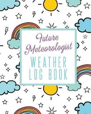 Future Meteorologist Weather Log Book By Devon 9781636050133