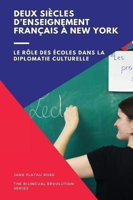 Deux Siècles D'enseignement Bilingue À New York By Flatau Ross Jane