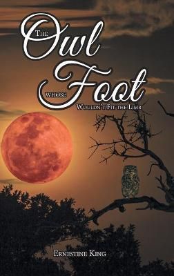 Owl Whose Foot Wouldn't Fit the Limb By King 9781636307343 (Hardback)