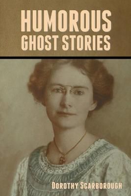 Humorous Ghost Stories By Dorothy Scarborough 9781636372501
