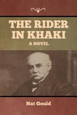 The Rider in Khaki By Nat Gould 9781636374963 (Paperback)