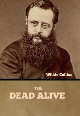 The Dead Alive By Wilkie Collins 9781636375717 (Hardback)