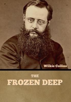 The Frozen Deep By Wilkie Collins 9781636375793 (Hardback)