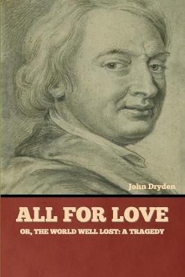 All for Love; Or, The World Well Lost By Dryden 9781636377766