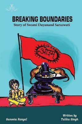 Breaking Boundaries - Story of Swami Dayanand Saraswati By Singh