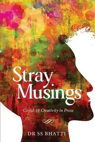 Stray Musings - Covid-19 Creativity in Prose By Bhatti 9781636408941