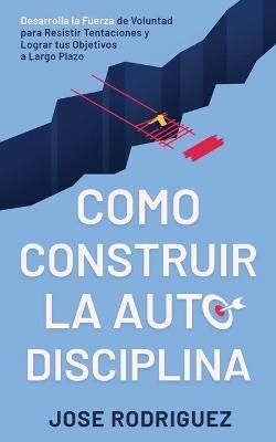 Como construir la autodisciplina By Rodriguez 9781636440033