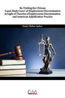 Re-Visiting the Chinese 'Land-Mark Cases' of Employment Discrimination in Light of Theories of Employment Discrimination and American ...