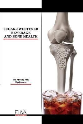 Sugar-Sweetened Beverage and Bone Health By Hyejin Ahn 9781636482477