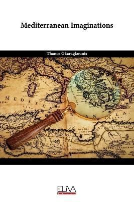 Mediterranean Imaginations By Thanos Gkaragkounis 9781636484006