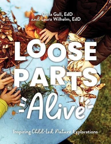 Loose Parts Alive By Carla Gull, Laura Wilhelm 9781636501369