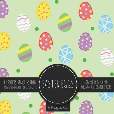 Easter Eggs Scrapbook Paper Pad By Crafty as Ever 9781636572536