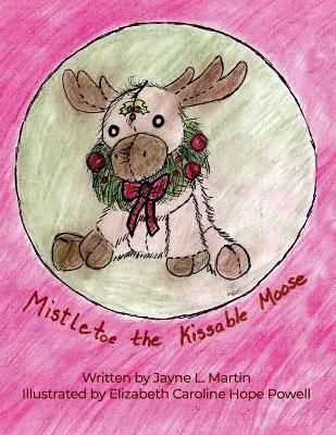 Mistletoe the Kissable Moose 9781636612126 (Paperback)