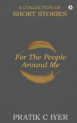 For the People Around Me By Pratik C Iyer 9781636695211 (Paperback)