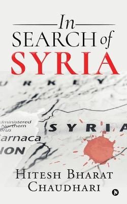 In Search of Syria By Hitesh Bharat Chaudhari 9781636695235