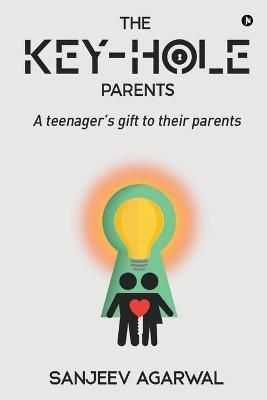 The Key-Hole Parents By Sanjeev Agarwal 9781636696065 (Paperback)