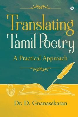 Translating Tamil Poetry By Dr D Gnanasekaran 9781636696669