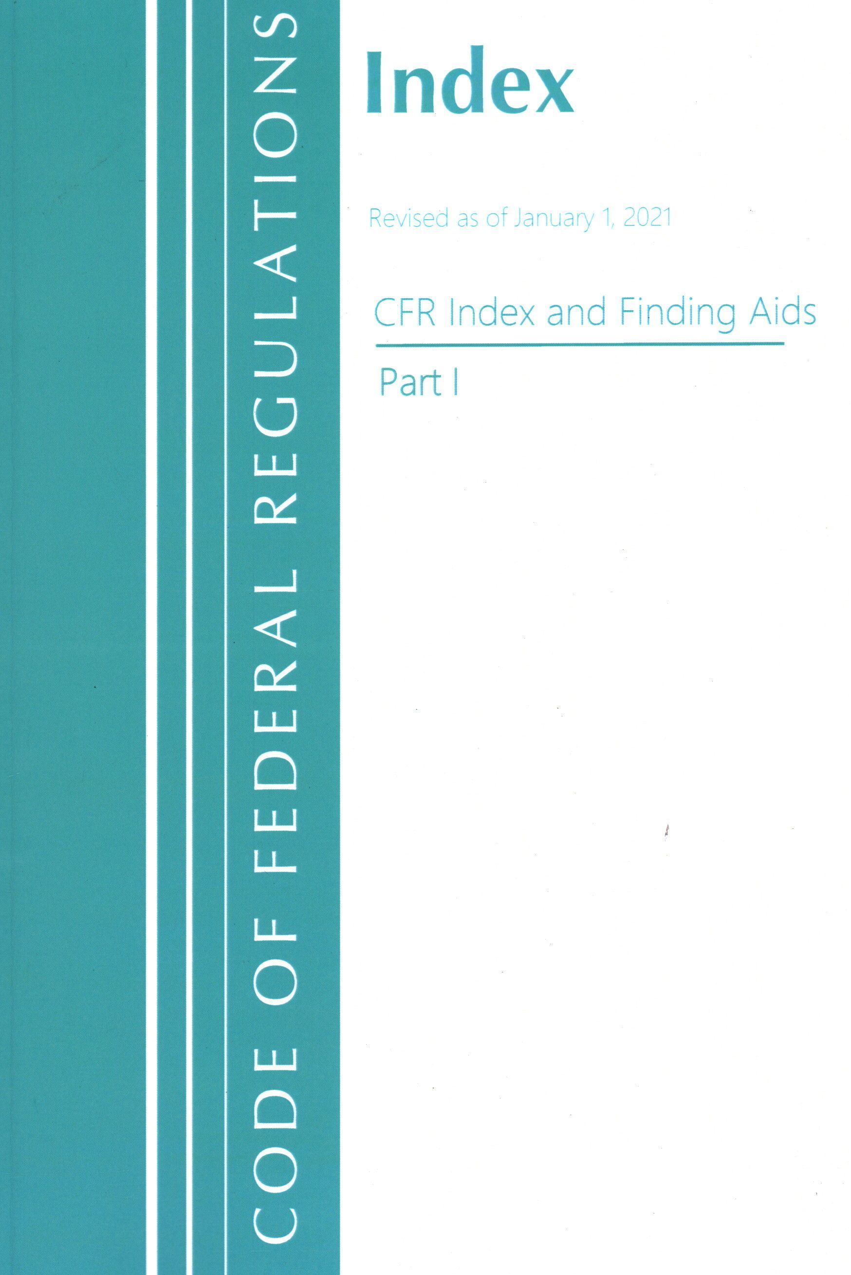 Code of Federal Regulations, Index and Finding Aids, Revised as of January 1, 2021