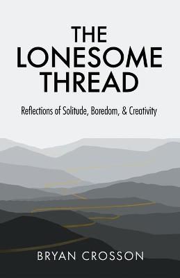 The Lonesome Thread By Bryan Crosson 9781636765181 (Paperback)
