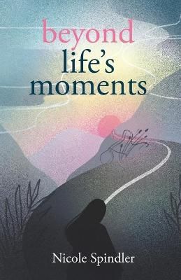 Beyond Life's Moments By Nicole Spindler 9781636766140 (Paperback)