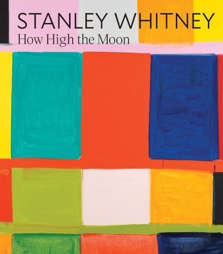 Stanley Whitney: How High the Moon 9781636811048 (Hardback)