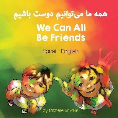 We Can All Be Friends (Farsi - English) By Griffis, Michelle