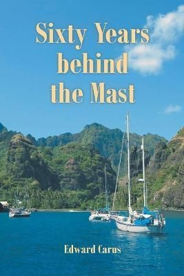 Sixty Years behind the Mast By Edward Carus 9781636926445 (Paperback)