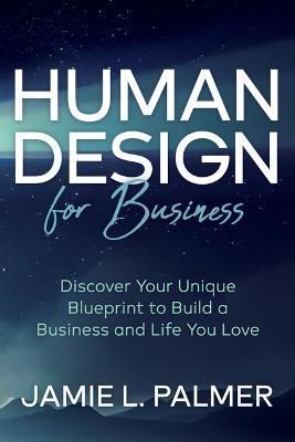 Human Design For Business By Jamie L. Palmer 9781636981680 (Paperback)