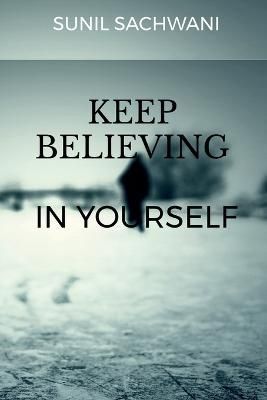 KEEP BELIEVING IN yOURSELF By Sunil Sachwani 9781637143049 (Paperback)
