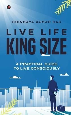 Live Life King Size By Chinmaya Kumar Das 9781637146415 (Paperback)