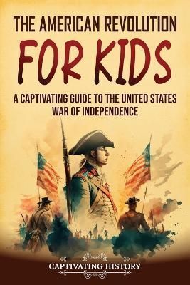 The American Revolution for Kids By Captivating History 9781637167908