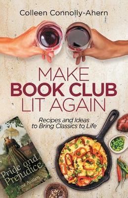 Make Book Club Lit Again: Recipes and Ideas to Bring Classics to Life