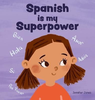 Spanish Is My Superpower By Jennifer Jones 9781637316429 (Hardback)