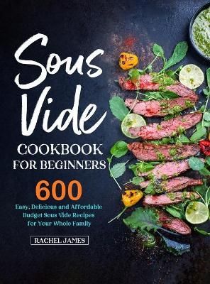 Sous Vide Cookbook for Beginners By Rachel James 9781637331002