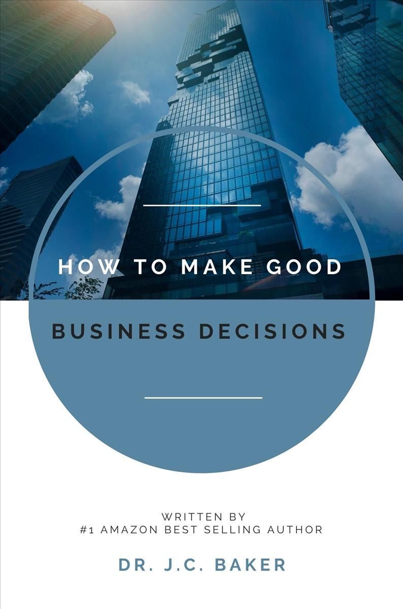 How to Make Good Business Decisions By J. C. Baker 9781637420645